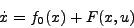 \begin{displaymath}
\dot{x} = f_0(x)+F(x,u)
\end{displaymath}