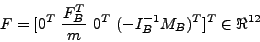 \begin{displaymath}
F = [ 0^T&nbsp;\frac{F_B^T}{m}&nbsp;0^T&nbsp;(-I_B^{-1}M_B)^T]^T\in \Re^{12}
\end{displaymath}