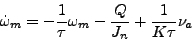 \begin{displaymath}
\dot{\omega}_m=-\frac{1}{\tau}\omega_m-\frac{Q}{J_n}+\frac{1}{K\tau}\nu_a
\end{displaymath}