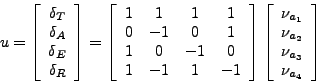 \begin{displaymath}
u=\left[\begin{array}{c}
\delta_T \\ \delta_A \\ \delta_E ...
...} \\ \nu_{a_2} \\ \nu_{a_3} \\ \nu_{a_4}
\end{array}\right]
\end{displaymath}
